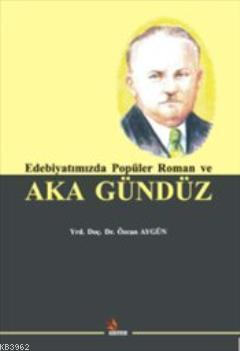 Edebiyatımızda Popüler Roman ve Aka Gündüz