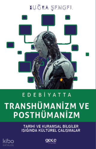 Edebiyatta Transhümanizm ve Posthümanizm;Tarihi ve Kurumsal Bilgiler Işığında Kültürel Çalışmalar