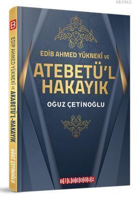 Edib Ahmed Yüknekî ve Atebetü'l Hakayık