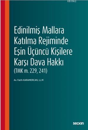 Edinilmiş Mallara Katılma Rejiminde Eşin Üçüncü Kişilere Karşı Dava Hakkı (TMK m. 229, 241)