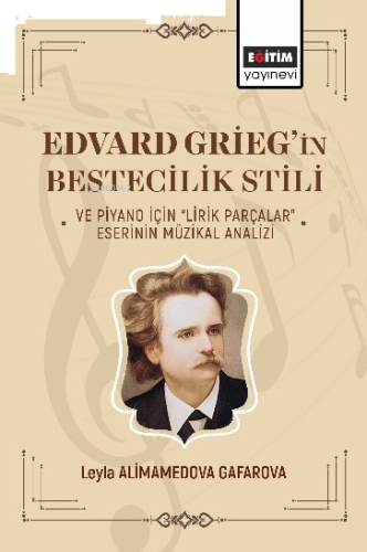 Edvard Griegin Bestecilik Stili ve Piyano İçin Lirik Parçalar Eserinin Müzikal Analizi
