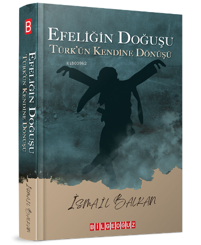 Efeliğin Doğuşu;Türk'ün Kendine Dönüşü