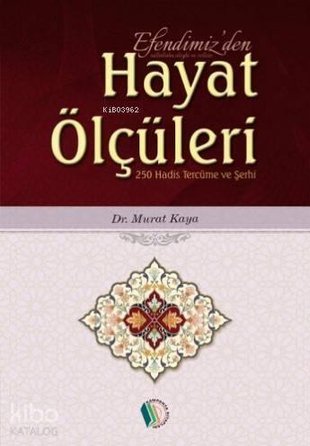 Efendimizden Hayat Ölçüleri; 250 Hadis Tercüme ve Şerhi