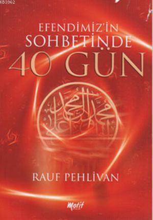Efendimiz'in Sohbetinde 40 Gün