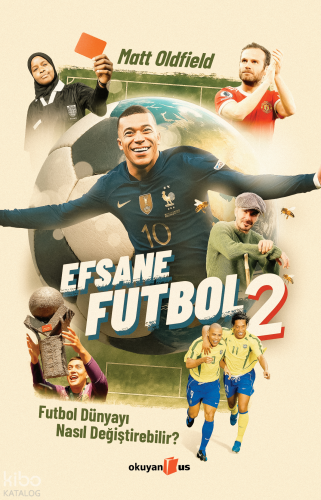 Efsane Futbol - 2;Futbol Dünyayı Nasıl Değiştirebilir?