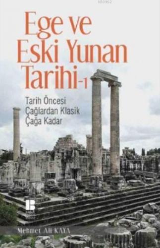 Ege ve Eski Yunan Tarihi 1; Tarih Öncesi Çağlardan Klasik Çağa Kadar