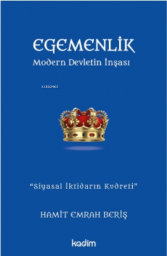 Egemenlik - Modern Devletin İnşası;''Siyasal İktidarın Kudreti''