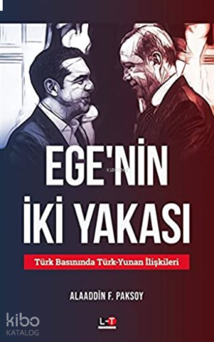 Ege'nin İki Yakası Türk Basınında Türk-Yunan İlişkileri