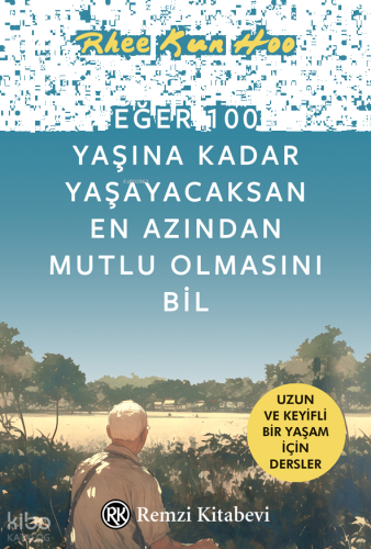 Eğer 100 Yaşına Kadar Yaşayacaksan En Azından Mutlu Olmasını Bil