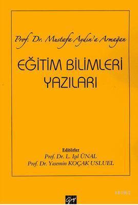 Eğitim Bilimleri Yazıları; Prof. Dr. Mustafa Aydın'a Armağan