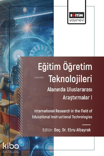 Eğitim Öğretim Teknolojileri Alanında Uluslararası Araştırmalar I ;International Research in the Field of Educational Instructional Technologies