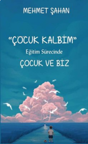 Eğitim Sürecinde Çocuk ve Biz Çocuk Kalbim