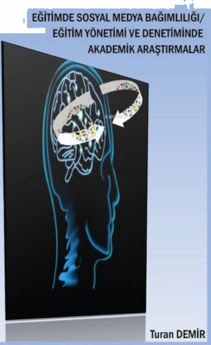 Eğitimde Sosyal Medya Bağımlılığı - Eğitim Yönetimi ve Denetiminde Akademik Araştırmalar
