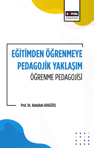 Eğitimden Öğrenmeye Pedagojik Yaklaşım Öğrenme Pedagojisi