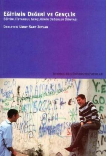 Eğitimin Değeri ve Gençlik; Eğitimli İstanbul Gençliğinin Değerler Dünyası