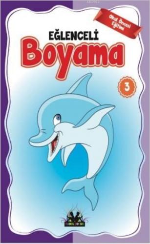 Eğlenceli Boyama 3; Okul Öncesi Eğitimi (Yaş:5 +)