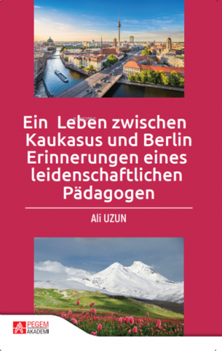 Ein Leben Zwischen Kaukasus und Berlin Erinnerungen Eines Leidenschaftlichen Pädagogen