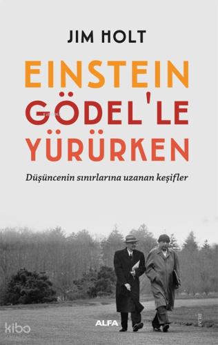 Einstein  Gödel’le  Yürürken;Düşüncenin Sınırlarına Uzanan Keşifler