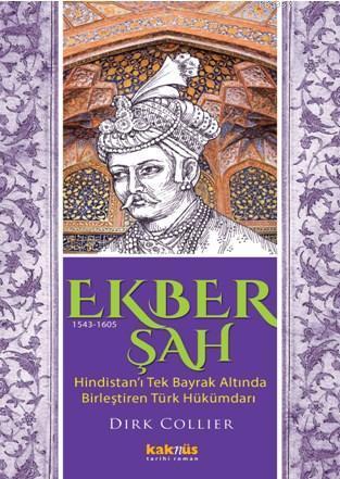 Ekber Şah (1543-1605); Hindistan'ı tek bayrak altında  birleştiren Türk hükümdarı