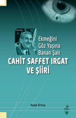 Ekmeğini Göz Yaşına Banan Şair Cahit Saffet Irgat ve Şiiri