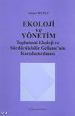 Ekoloji ve Yönetim; Toplumsal Ekoloji ve Sürdürülebilir Gelişme'nin Karşılaştırılması