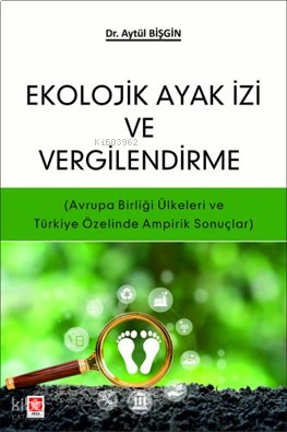 Ekolojik Ayak İzi ve Vergilendirme;(Avrupa Birliği Ülkeleri ve Türkiye Özelinde Ampirik Sonuçlar)