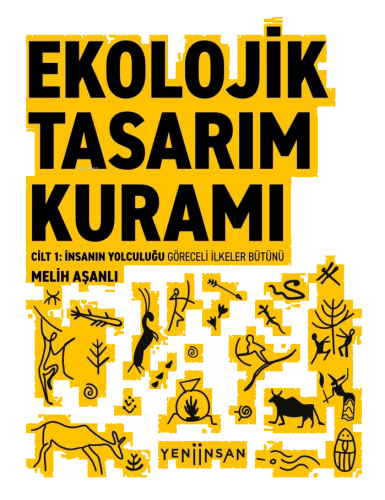 Ekolojik Tasarım Kuramı;Cilt 1: İnsanın Yolculuğu  Göreceli İlkeler Bütünü