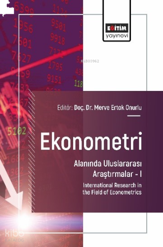 Ekonometri Alanında Uluslararası Araştırmalar –I;International Research in the Field of Econometrics
