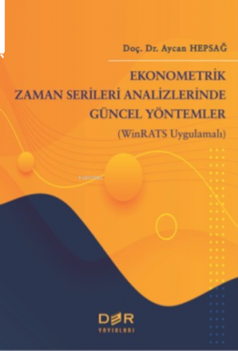 Ekonometrik Zaman Serileri Analizinde Güncel Yöntemler;(WinRATS Uygulamalı)