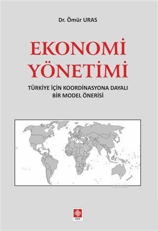 Ekonomi Yönetimi; Türkiye İçin Koordinasyona Dayalı Bir Model Önerisi