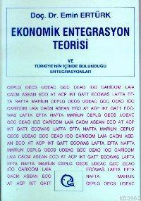Ekonomik Entegrasyon Teorisi ve Türkiye Nin İçinde