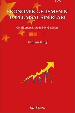 Ekonomik Gelişmenin Toplumsal Sınırları; Çin Ekonomik Modelinin Geleceği