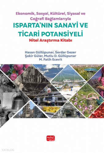 Ekonomik, Sosyal, Kültürel, Siyasal ve Coğrafi Bağlamlarıyla Isparta'nın Sanayi ve Ticari Potansiyeli ;Nitel Araştırma Kitabı