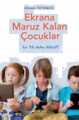 Ekrana Maruz Kalan Çocuklar - Bir Tık Daha Dikkat!