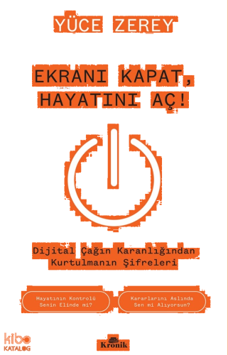 Ekranı Kapat, Hayatını Aç!;Dijital Çağın Karanlığından Kurtulmanın Şifreleri