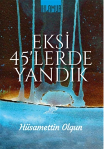 Eksi 45'lerde Yandık