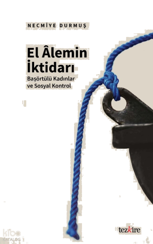 El Âlemin İktidarı;Başörtülü Kadınlar ve Sosyal Kontrol