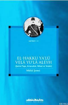 El - Hakku Ya'lu Vela Yu'la Aleyh; Şemsi Paşa, Arnavudluk, İttihad ve 