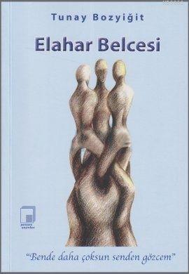 Elahar Belcesi; "Benden Daha Çoksun Senden Gözcem"