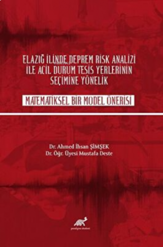 Elazığ İlinde Deprem Rik Analizi İle Acil Durum Tesisi Yerlerinin Seçime Yönelik Matematiksel Bir Model Önerisi