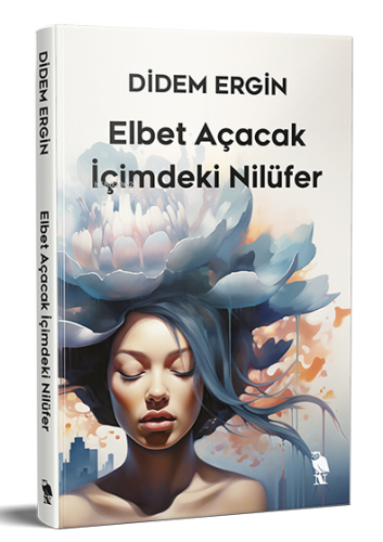 Elbet Açacak İçimdeki Nilüfer
