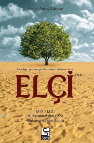 Elçi; M.Ö. / M.S. yahut Muhammed'den Önce Muhammed'den Sonra