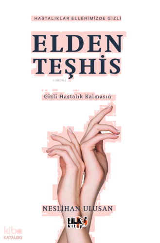 Elden Teşhis;Gizli Hastalık Kalmasın - Hastalıklar Ellerimizde Gizli