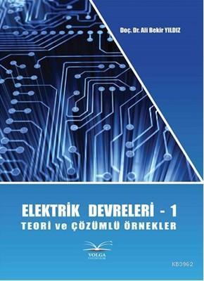 Elektirk Devreleri - 1; Teori ve Çözümlü Örnekler