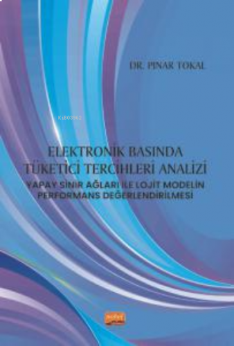 Elektronik Basında Tüketici Tercihleri Analizi: ;Yapay Sinir Ağları ile Lojit Modelin Performans Değerlendirilmesi