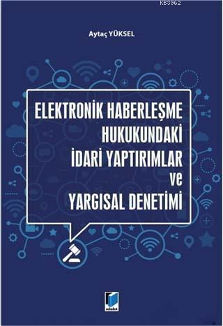 Elektronik Haberleşme Hukukundaki İdari Yaptırımlar ve Yargısal Denetimi