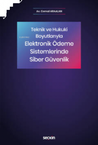 Elektronik Ödeme Sistemlerinde Siber Güvenlik;Teknik ve Hukuki Boyutlarıyla