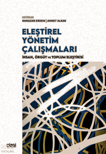 Eleştirel Yönetim Çalışmaları;İnsan, Örgüt ve Toplum Eleştirisi