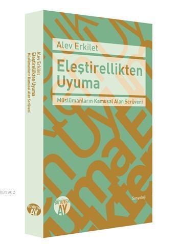 Eleştirellikten Uyuma; Müslümanların Kamusal Alan Serüveni