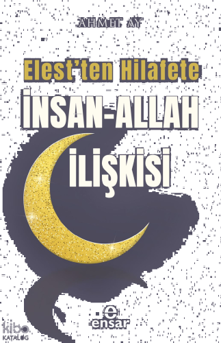 Elest'ten Hilafete İnsan – Allah İlişkisi